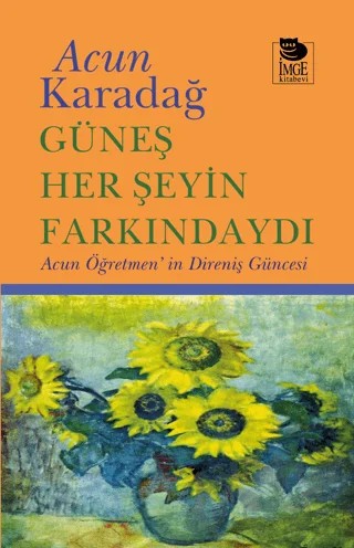 Güneş Her Şeyin Farkındaydı – Acun Karadağ – İmge Kitabevi Yayınları kitap kapağı