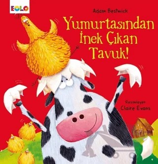 Yumurtasından İnek Çıkan Tavuk – Adam Bestwick – Eolo Yayıncılık kitap kapağı