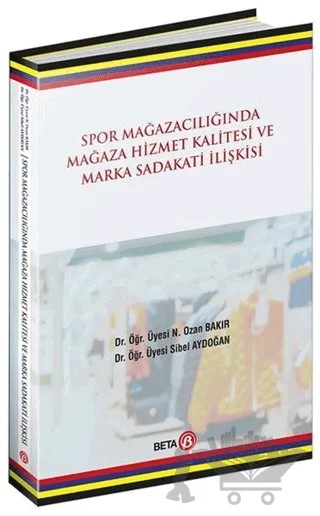 Spor Mağazacılığında Hizmet Kalitesi ve Marka Sadakati İlişkisi – N. Ozan Bakır, Sibel Aydoğan – Beta Yayınevi kitap kapağı