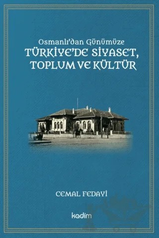Osmanlı'dan Günümüze Türkiye’de Siyaset Toplum ve Kültür – Cemal Fedayi – Kadim Yayınları kitap kapağı