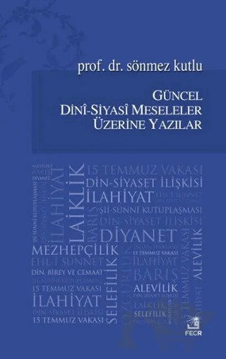 Güncel Dini - Siyasi Meseleler Üzerine Yazılar – Sönmez Kutlu – Fecr Yayınları kitap kapağı