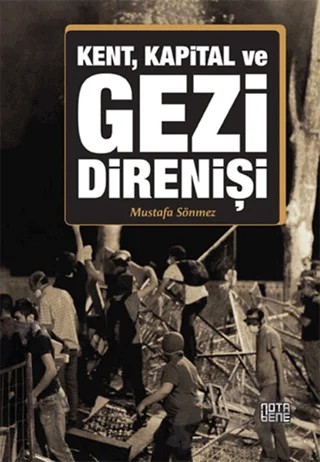 Kent, Kapital ve Gezi Direnişi – Mustafa Sönmez – Nota Bene Yayınları kitap kapağı