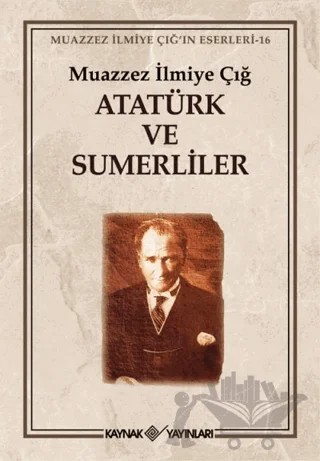 Atatürk ve Sumerliler – Muazzez İlmiye Çığ – Kaynak Yayınları kitap kapağı