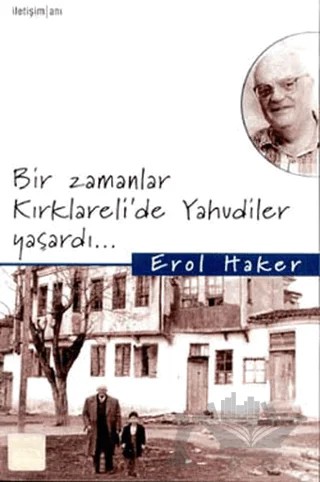 Bir Zamanlar Kırklareli’de Yahudiler Yaşardı... – Erol Haker – İletişim Yayınevi kitap kapağı