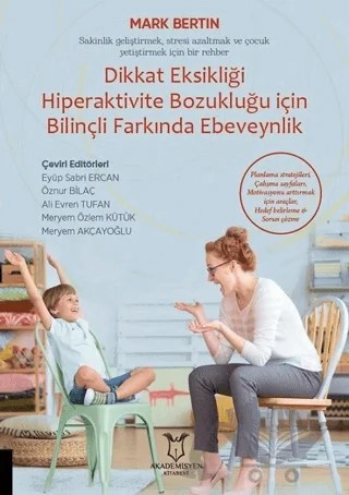 Dikkat Eksikliği Hiperaktivite Bozukluğu İçin Bilinçli Farkında Ebeveynlik – Mark Bertin – Akademisyen Kitabevi kitap kapağı