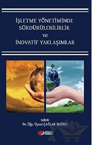 İşletme Yönetiminde Sürdürülebilirlik ve İnovatif Yaklaşımlar – Berrin Arzu Eren, Beste Altınçubuk, Bilge Şenel, Burcu Gürol, Can Güldüren, Çağlar Doğru, Elif Şengün Öztaş, Hakan EZİCİ, Leyla Gödekmerdan Önder, Nevzat Ünalan, Serkan Ünal, Türkmen Derdiyok – Berikan Yayınevi kitap kapağı