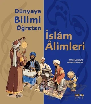 Dünyaya Bilimi Öğreten İslam Alimleri – Anne Blanchard, Emmanuel Cerisier – Kaknüs Yayınları kitap kapağı