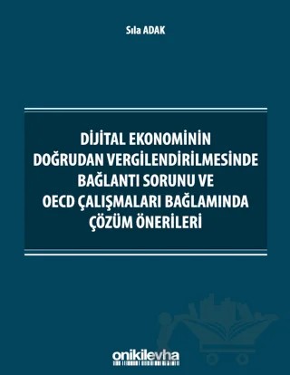 Dijital Ekonominin Doğrudan Vergilendirilmesinde Bağlantı Sorunu ve OECD Çalışmaları Bağlamında Çözüm Önerileri – Sıla Adak – On İki Levha Yayınları kitap kapağı
