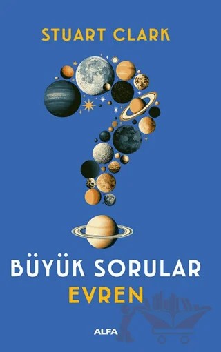 Büyük Sorular: Evren – Stuart Clark – Alfa Yayınları kitap kapağı