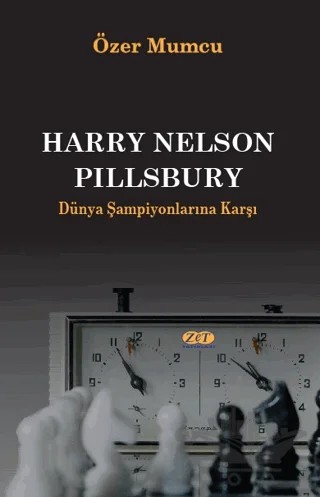 Harry Nelson Pillsbury Dünya Şampiyonlarına Karşı – Özer Mumcu – Zet Yayınları kitap kapağı