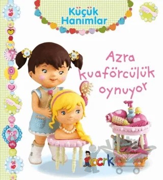 Azra Kuaförcülük Oynuyor - Küçük Hanımlar – Emilie Beaumont – Bıcırık Yayınları kitap kapağı