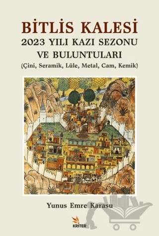 Bitlis Kalesi 2023 Yılı Kazı Sezonu ve Buluntuları – Yunus Emre Karasu – Kriter Yayınları kitap kapağı
