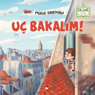 Uç Bakalım (Organik Kitap) – Merve Ergenoğlu – Beyaz Balina Yayınları kitap kapağı