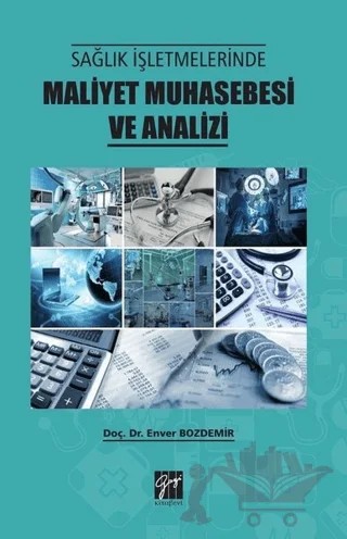 Sağlık İşletmelerinde Maliyet Muhasebesi ve Analizi – Enver Bozdemir – Gazi Kitabevi kitap kapağı