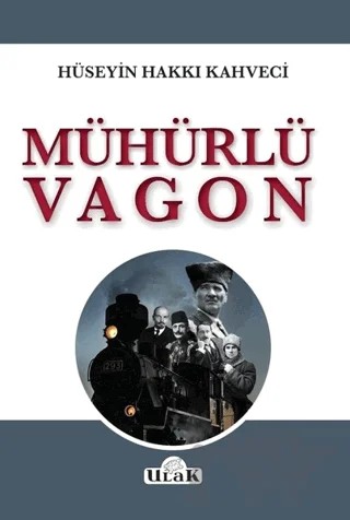 Mühürlü Vagon – Hüseyin Hakkı Kahveci – Ulak Yayıncılık kitap kapağı