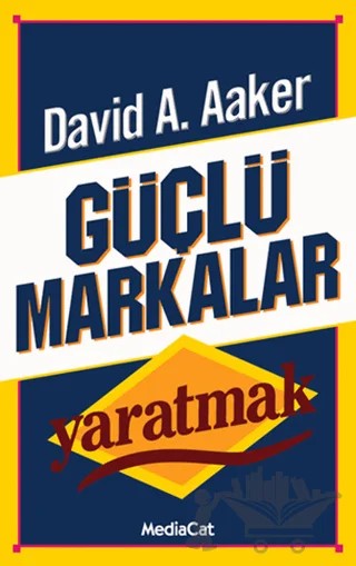 Güçlü Markalar Yaratmak – David A. Aaker – MediaCat Kitapları kitap kapağı