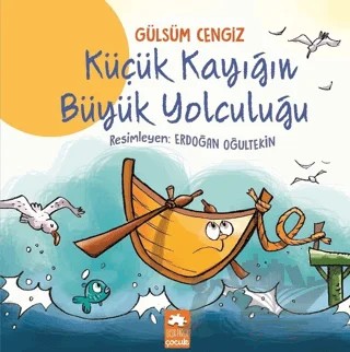 Küçük Kayığın Büyük Yolculuğu – Gülsüm Cengiz – Eksik Parça Yayınları kitap kapağı