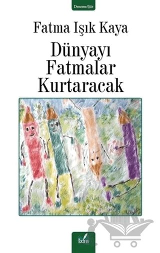 Dünyayı Fatmalar Kurtaracak – Fatma Işık Kaya – İzan Yayıncılık kitap kapağı