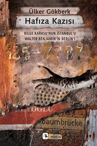 Hafıza Kazısı - Bilge Karasu’nun İstanbul’u Walter Benjamin’in Berlin’i – Ülker Gökberk – Metis Yayınları kitap kapağı