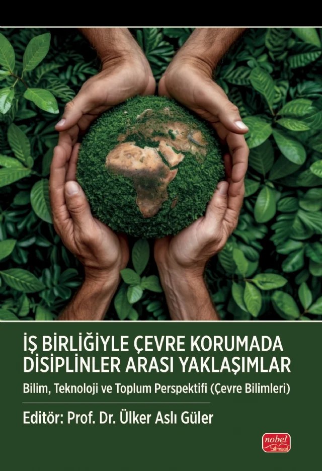 İŞ BİRLİĞİYLE ÇEVRE KORUMADA DİSİPLİNLER ARASI YAKLAŞIMLAR - Bilim, Teknoloji ve Toplum Perspektifi (Çevre Bilimleri) – Aslı Eda Erdoğan, Aylin Aydın Sel, Bedirhan Sabuncuoğlu, Elanur Adar Yazar, Emre Hastaoğlu, Fuat Özyonar, Gamze Koca, Halil Mesut Baylak, İlknur Şentürk, Mehtap Erşan, Meltem Sarıoğlu Cebeci, Muhammed Yunus Bilgili, Ömür Gökkuş, Özlem Pelin Can, Öznur Begüm Gökçek, Saynur Arslan, Sevgi Demirel, Zeyn – Nobel Bilimsel Eserler kitap kapağı
