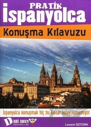 Pratik İspanyolca Konuşma Kılavuzu – Levent Öztürk – Dahi Adam Yayıncılık kitap kapağı