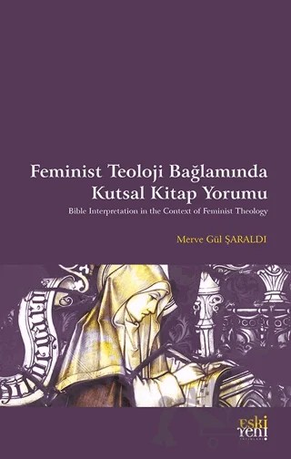 Feminist Teoloji Bağlamında Kutsal Kitap Yorumu – Merve Gül ŞARALDI – Eski Yeni Yayınları kitap kapağı