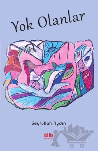 Yok Olanlar – Seyfullah Aydın – Akıl Fikir Yayınları kitap kapağı