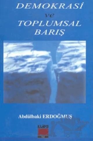 Demokrasi Ve Toplumsal Barış – Abdülbaki Erdoğmuş – Elips Kitap kitap kapağı