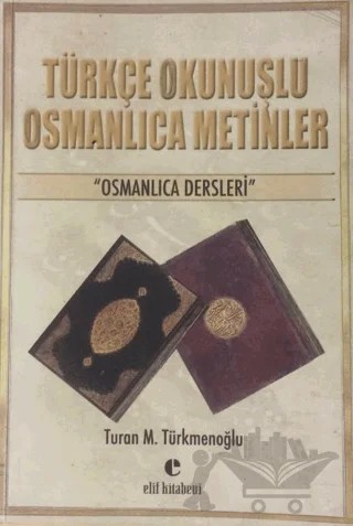 Türkçe Okunuşlu Osmanlıca Metinler – Turan M. Türkmenoğlu – Elif Kitabevi kitap kapağı