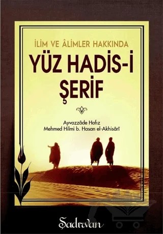 İlim ve Alimler Hakkında Yüz Hadis-i Şerif – Ayyazzade Hafız Mehmet Hilmi b. Hasan el-Akhisari – Hacegan Yayıncılık kitap kapağı