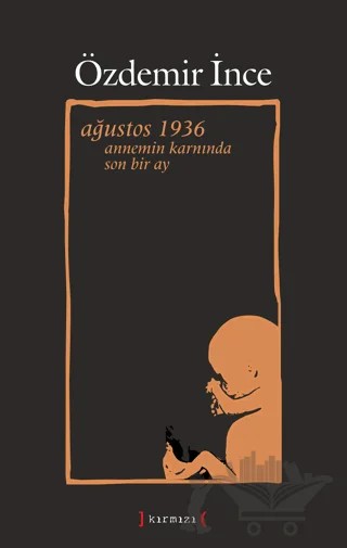Ağustos 1936 - Annemin Karnında Son Bir Ay – Özdemir İnce – Kırmızı Yayınları kitap kapağı