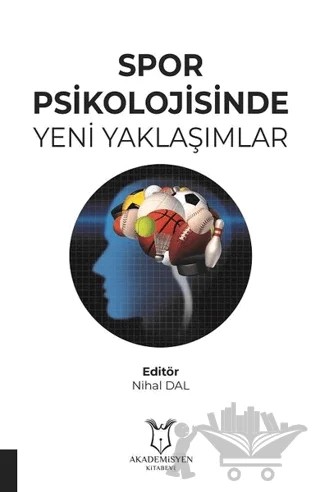 Spor Psikolojisinde Yeni Yaklaşımlar – Nihal Dal – Akademisyen Kitabevi kitap kapağı