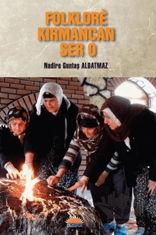 Folklorê Kirmancan Ser o – Nadire Güntaş Aldatmaz – Roşna Yayınları kitap kapağı