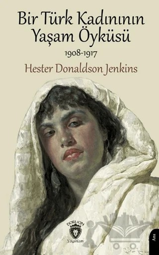 Bir Türk Kadınının Yaşam Öyküsü – Hester Donaldson Jenkins – Dorlion Yayınları kitap kapağı