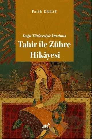 Doğu Türkçesiyle Yazılmış Tahir ile Zühre Hikâyesi – Fatih Erbay – Paradigma Akademi Yayınları kitap kapağı
