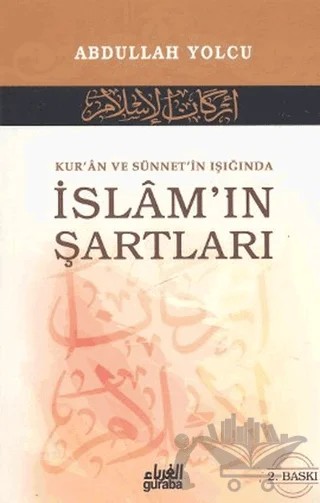 Kur’an ve Sünnet’in Işığında İslam’ın Şartları – Abdullah Yolcu – Guraba Yayınları kitap kapağı