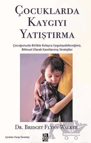 Çocuklarda Kaygıyı Yatıştırma – Bridget Flynn Walker – Diyojen Yayıncılık kitap kapağı