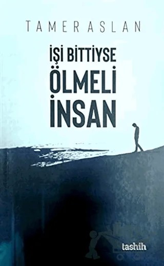 İşi Bittiyse Ölmeli İnsan – Tamer Aslan – Tashih Yayınları kitap kapağı