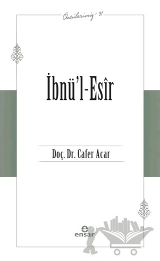 İbnü’l-Esir (Öncülerimiz-31) – Cafer Açar – Ensar Neşriyat kitap kapağı