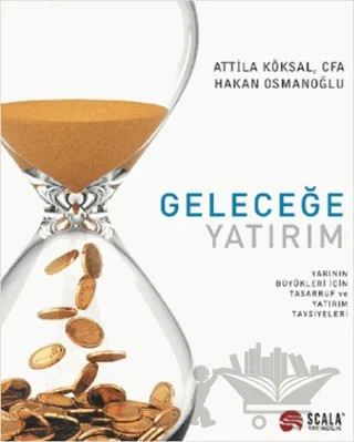 Geleceğe Yatırım – Attila Köksal, Hakan Osmanoğlu – Scala Yayıncılık kitap kapağı