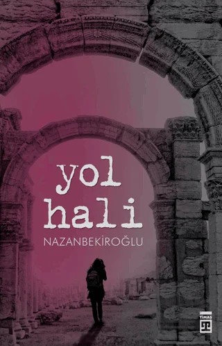 Yol Hali – Nazan Bekiroğlu – Timaş Yayınları kitap kapağı