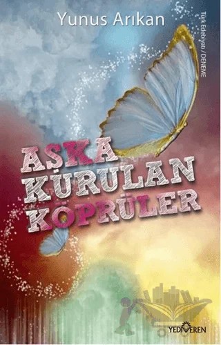 Aşka Kurulan Köprüler – Yunus Arıkan – Yediveren Yayınları kitap kapağı
