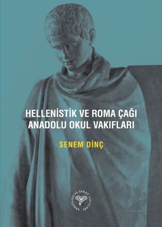 Hellenistik ve Roma Çağı Anadolu Okul Vakıfları – Senem Dinç – Arkeoloji ve Sanat Yayınları kitap kapağı