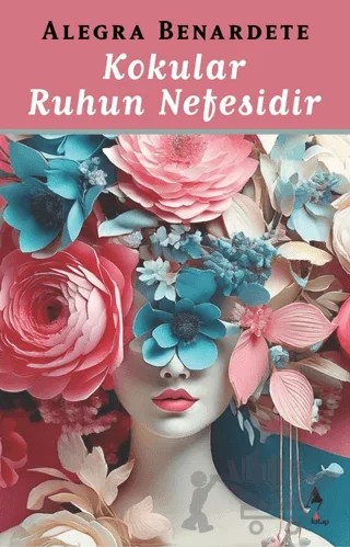 Kokular Ruhun Nefesidir – Alegra Benardete – A7 Kitap kitap kapağı