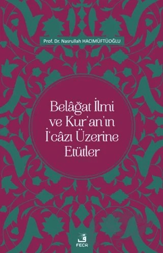 Belağat İlmi ve Kur'an'ın İ'cazı Üzerine Etütler – Nasrullah Hacımüftüoğlu – Fecr Yayınları kitap kapağı