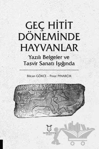 Geç Hitit Döneminde Hayvanlar - Yazılı Belgeler ve Tasvir Sanatı Işığında – Kolektif – Akademisyen Kitabevi kitap kapağı