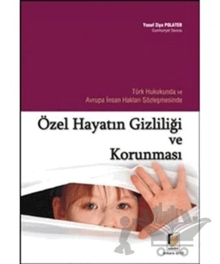 Türk Hukukunda ve Avrupa İnsan Hakları Sözleşmesinde Özel Hayatın Gizliliği ve Korunması – Yusuf Ziya Polater – Adalet Yayınevi kitap kapağı