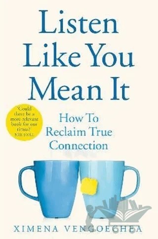 Listen Like You Mean It: How to Reclaim True Connection – Ximena Vengoechea – Pan Macmillan kitap kapağı