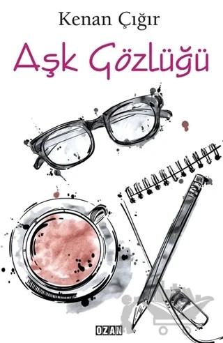 Aşk Gözlüğü – Kenan Çığır – Ozan Yayıncılık kitap kapağı