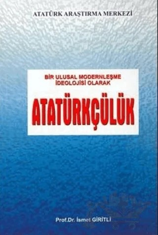 Bir Ulusal Modernleşme İdeolojisi Olarak Atatürkçülük – İsmet Giritli – Atatürk Araştırma Merkezi kitap kapağı